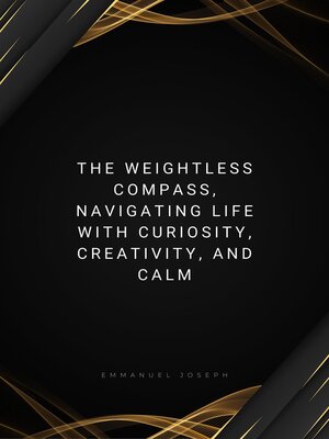 cover image of The Weightless Compass, Navigating Life with Curiosity, Creativity, and Calm
